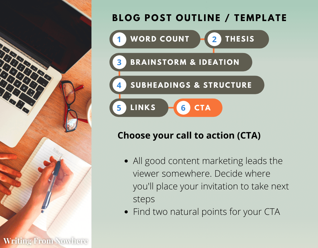 Outline that says CTA: Choose your call to action (CTA). All good content marketing leads the viewer somewhere, Decide where you'll place your invitation to take next steps, Find two natural points for your CTA